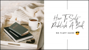 HOW TO SELF PUBLISH A BOOK